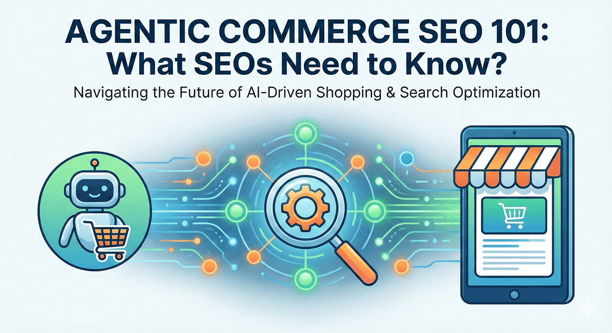 Agentic Commerce SEO 101 What SEOs Need to Know
